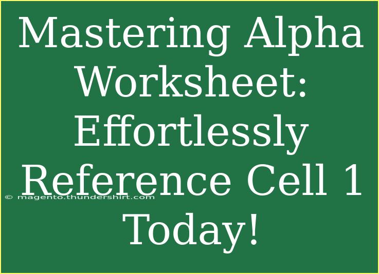 Mastering Alpha Worksheet: Effortlessly Reference Cell 1 Today!