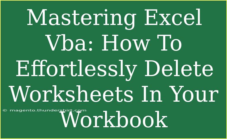 Mastering Excel Vba: How To Effortlessly Delete Worksheets In Your Workbook