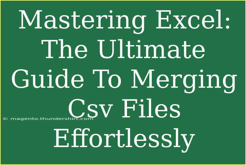 Mastering Excel: The Ultimate Guide To Merging Csv Files Effortlessly