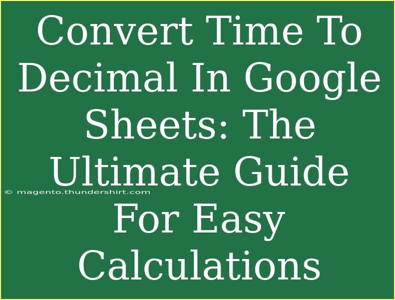 Convert Time To Decimal In Google Sheets: The Ultimate Guide For Easy Calculations