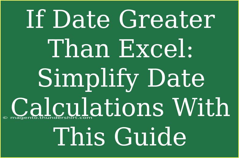 If Date Greater Than Excel: Simplify Date Calculations With This Guide