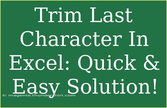 Trim Last Character In Excel: Quick & Easy Solution!