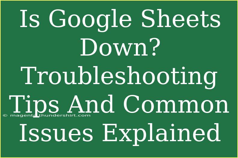 Is Google Sheets Down? Troubleshooting Tips And Common Issues Explained