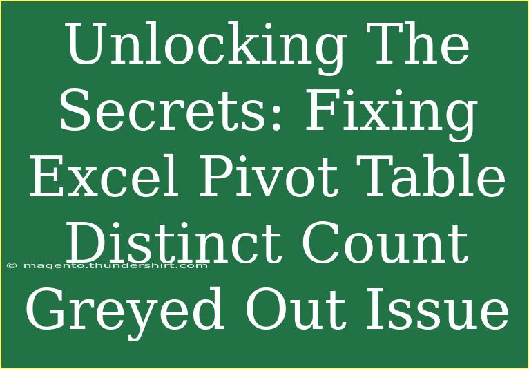 Unlocking The Secrets: Fixing Excel Pivot Table Distinct Count Greyed Out Issue