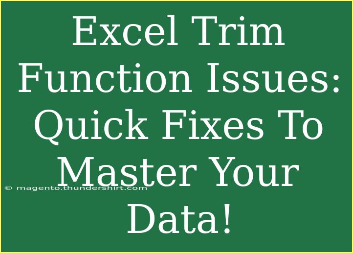 Excel Trim Function Issues: Quick Fixes To Master Your Data!