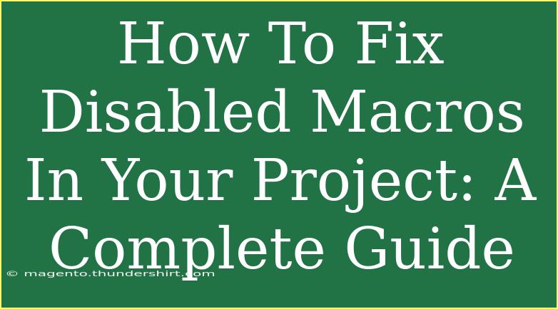 How To Fix Disabled Macros In Your Project: A Complete Guide