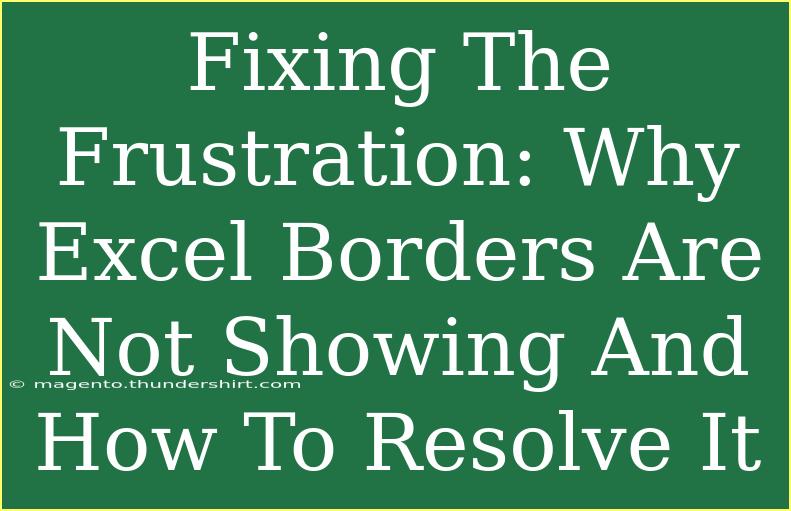 Fixing The Frustration: Why Excel Borders Are Not Showing And How To Resolve It