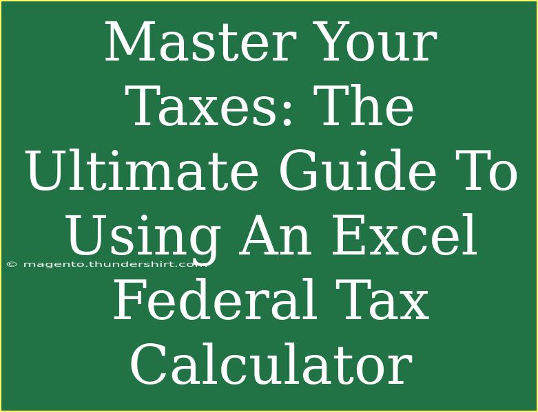 Master Your Taxes: The Ultimate Guide To Using An Excel Federal Tax Calculator