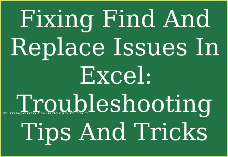 Fixing Find And Replace Issues In Excel: Troubleshooting Tips And Tricks