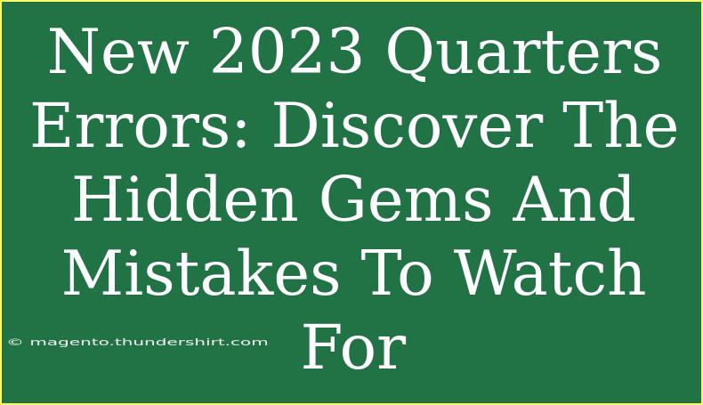 New 2023 Quarters Errors: Discover The Hidden Gems And Mistakes To Watch For