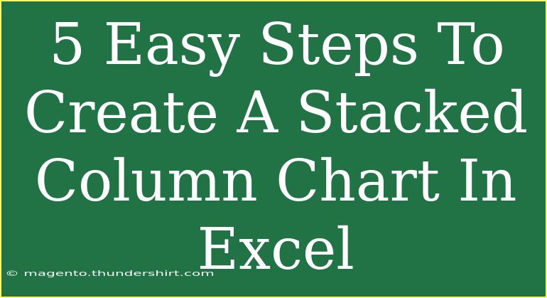 5 Easy Steps To Create A Stacked Column Chart In Excel