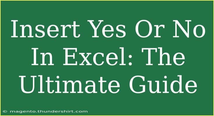 Insert Yes Or No In Excel: The Ultimate Guide