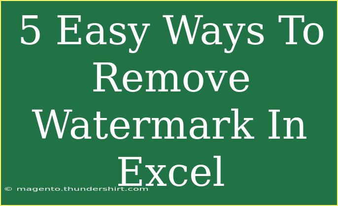 5 Easy Ways To Remove Watermark In Excel