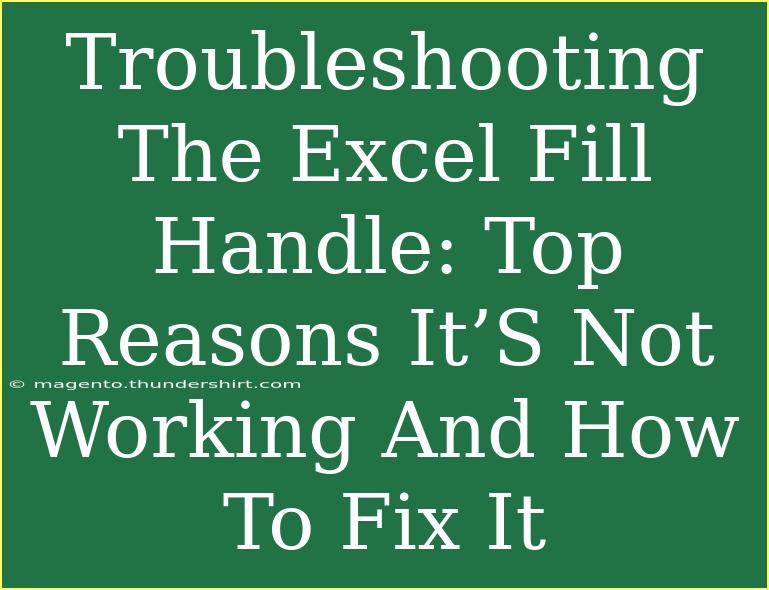 Troubleshooting The Excel Fill Handle: Top Reasons It’S Not Working And How To Fix It