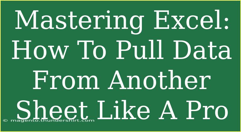 Mastering Excel: How To Pull Data From Another Sheet Like A Pro