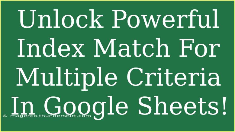 Unlock Powerful Index Match For Multiple Criteria In Google Sheets!