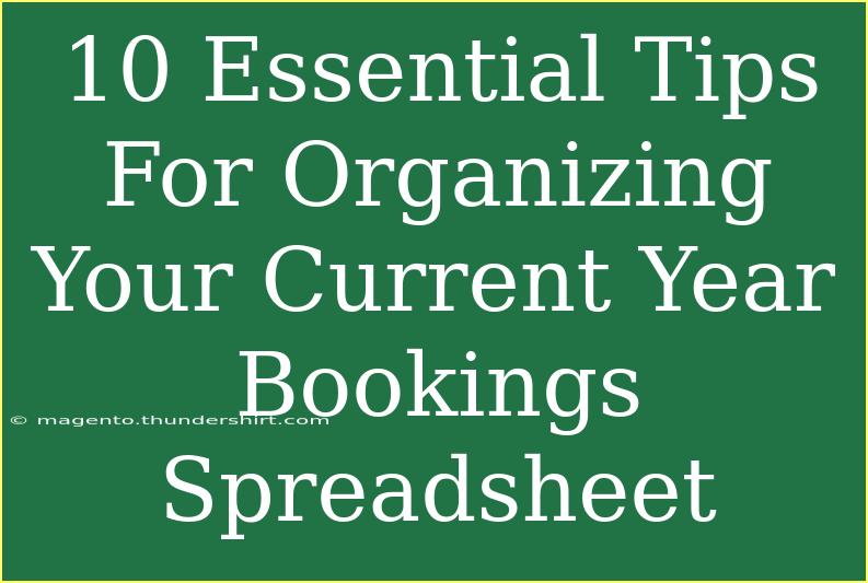 10 Essential Tips For Organizing Your Current Year Bookings Spreadsheet