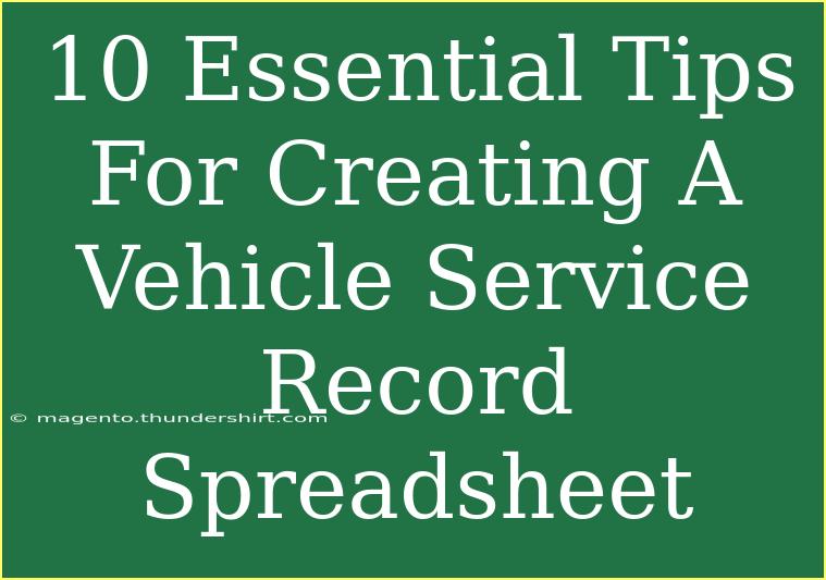 10 Essential Tips For Creating A Vehicle Service Record Spreadsheet