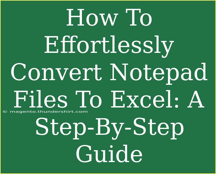 How To Effortlessly Convert Notepad Files To Excel: A Step-By-Step Guide