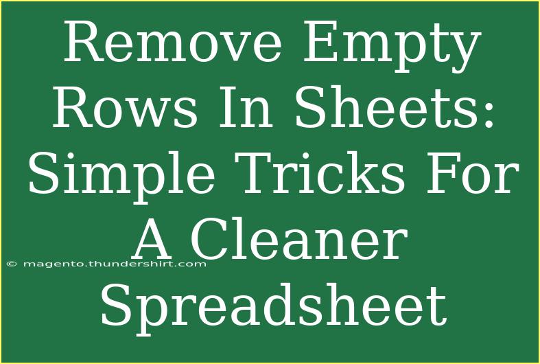 Remove Empty Rows In Sheets: Simple Tricks For A Cleaner Spreadsheet