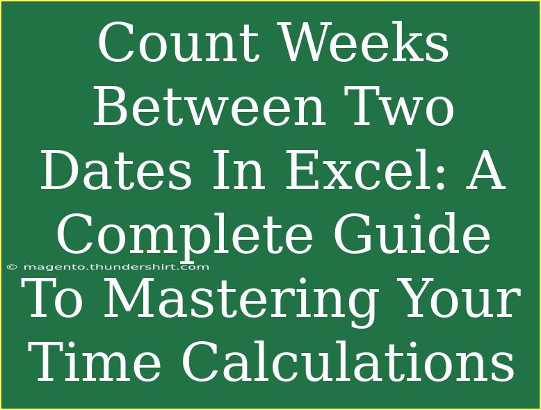 Count Weeks Between Two Dates In Excel: A Complete Guide To Mastering Your Time Calculations