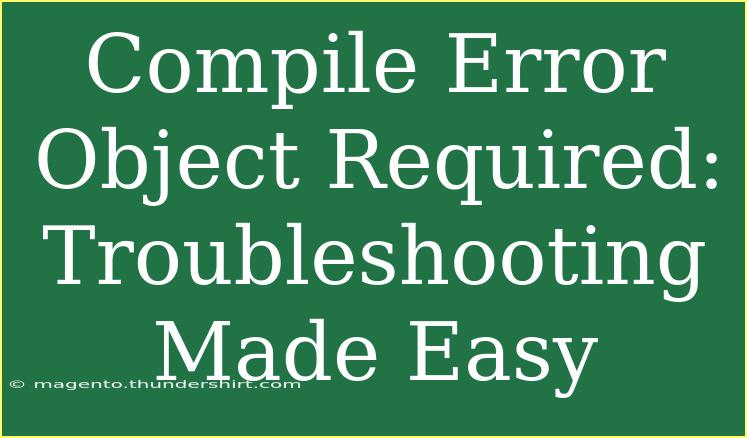 Compile Error Object Required: Troubleshooting Made Easy