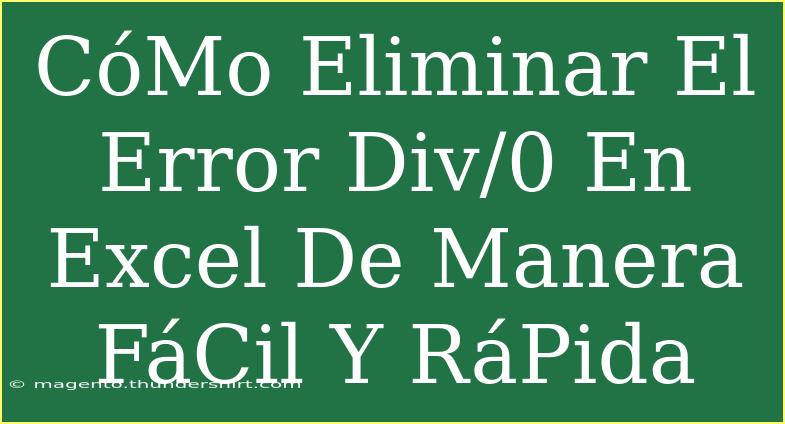 CóMo Eliminar El Error Div/0 En Excel De Manera FáCil Y RáPida