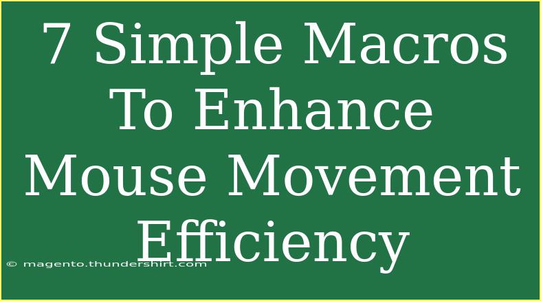 7 Simple Macros To Enhance Mouse Movement Efficiency