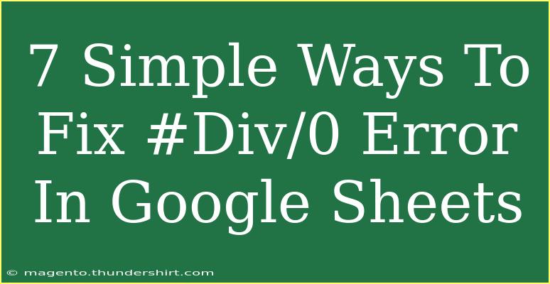 7 Simple Ways To Fix #Div/0 Error In Google Sheets