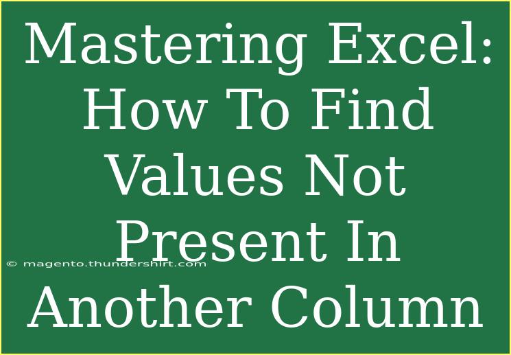 Mastering Excel: How To Find Values Not Present In Another Column