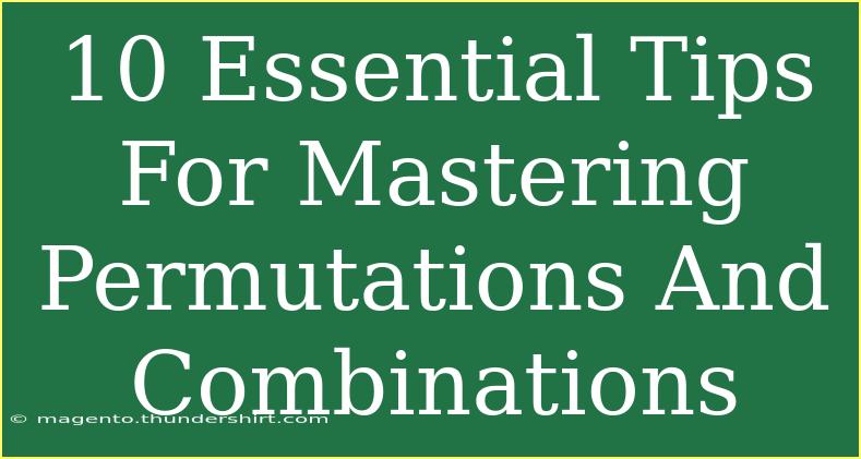 10 Essential Tips For Mastering Permutations And Combinations