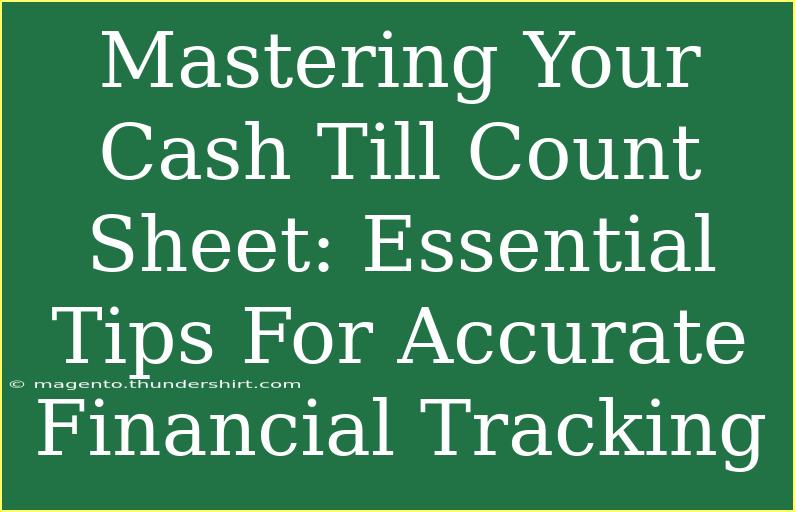 Mastering Your Cash Till Count Sheet: Essential Tips For Accurate Financial Tracking