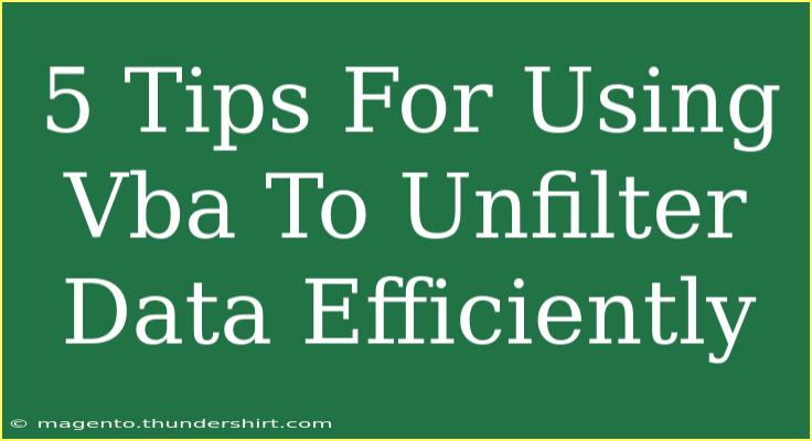 5 Tips For Using Vba To Unfilter Data Efficiently