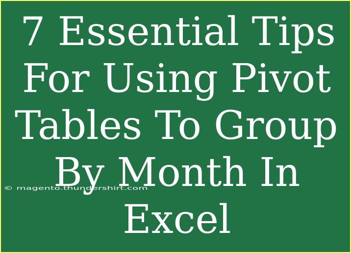 7 Essential Tips For Using Pivot Tables To Group By Month In Excel