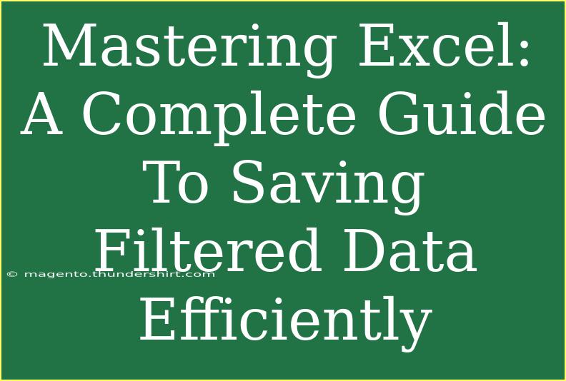 Mastering Excel: A Complete Guide To Saving Filtered Data Efficiently