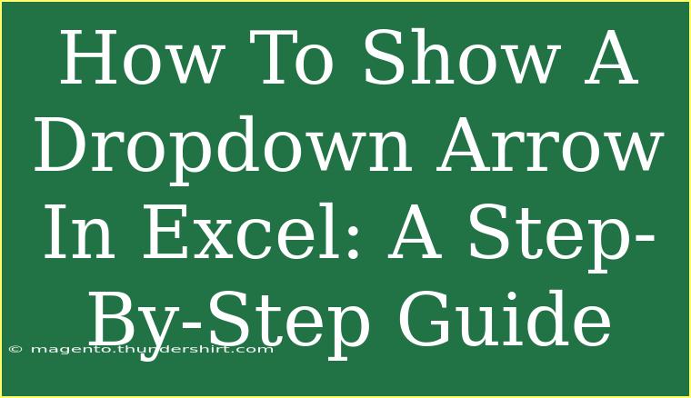 How To Show A Dropdown Arrow In Excel: A Step-By-Step Guide