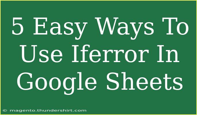 5 Easy Ways To Use Iferror In Google Sheets