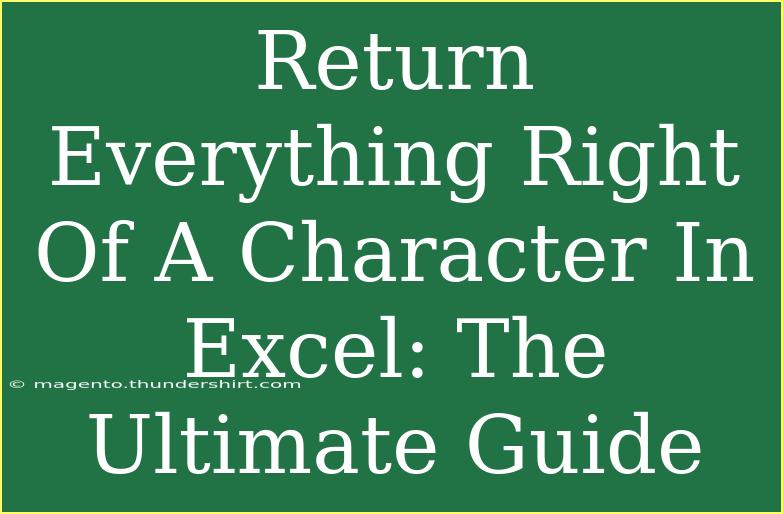 Return Everything Right Of A Character In Excel: The Ultimate Guide