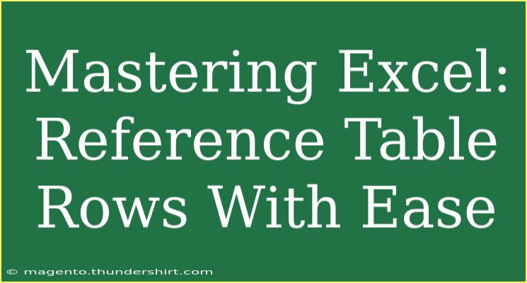 Mastering Excel: Reference Table Rows With Ease