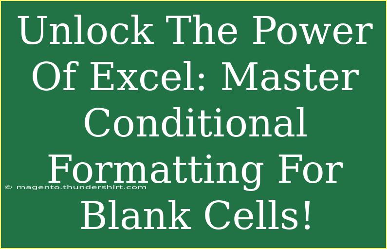 Unlock The Power Of Excel: Master Conditional Formatting For Blank Cells!