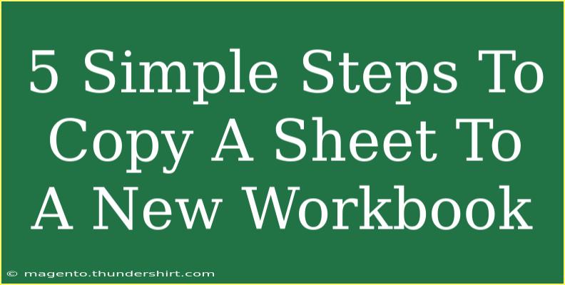 5 Simple Steps To Copy A Sheet To A New Workbook