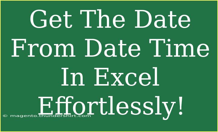 Get The Date From Date Time In Excel Effortlessly!