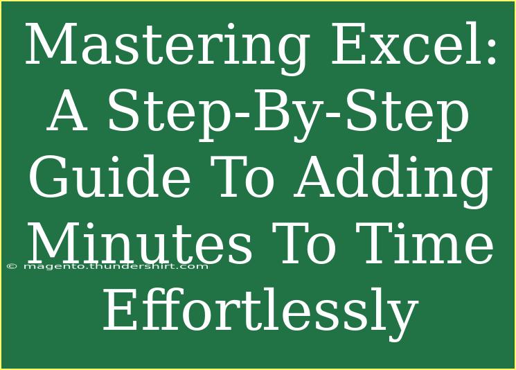 Mastering Excel: A Step-By-Step Guide To Adding Minutes To Time Effortlessly