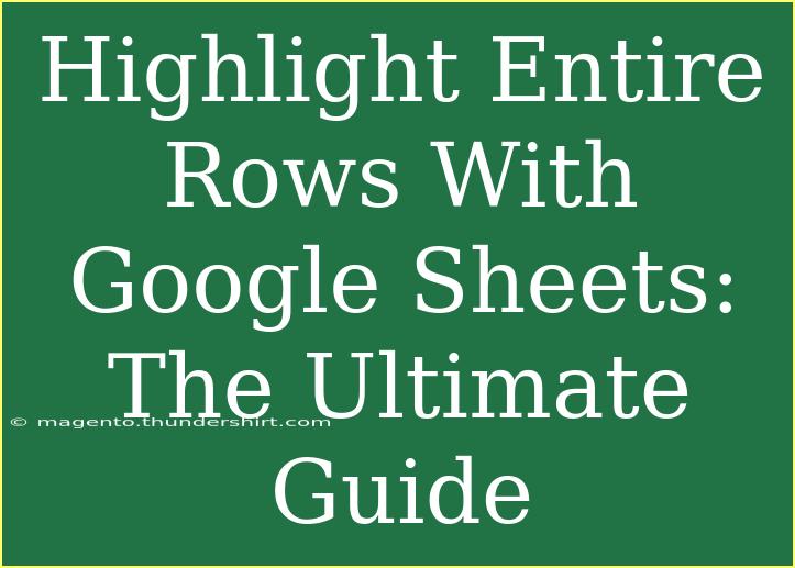 Highlight Entire Rows With Google Sheets: The Ultimate Guide