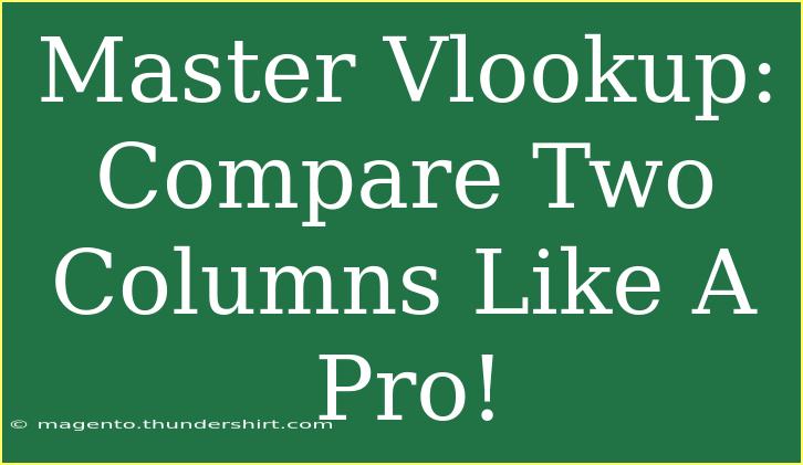 Master Vlookup: Compare Two Columns Like A Pro!