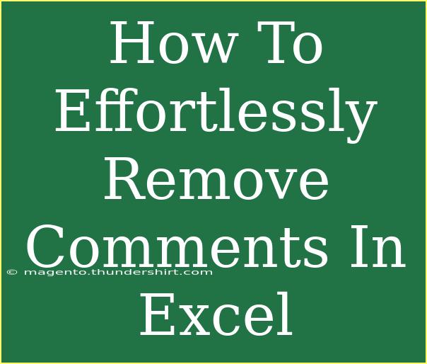 How To Effortlessly Remove Comments In Excel