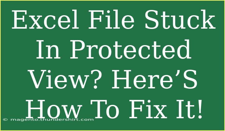 Excel File Stuck In Protected View? Here’S How To Fix It!