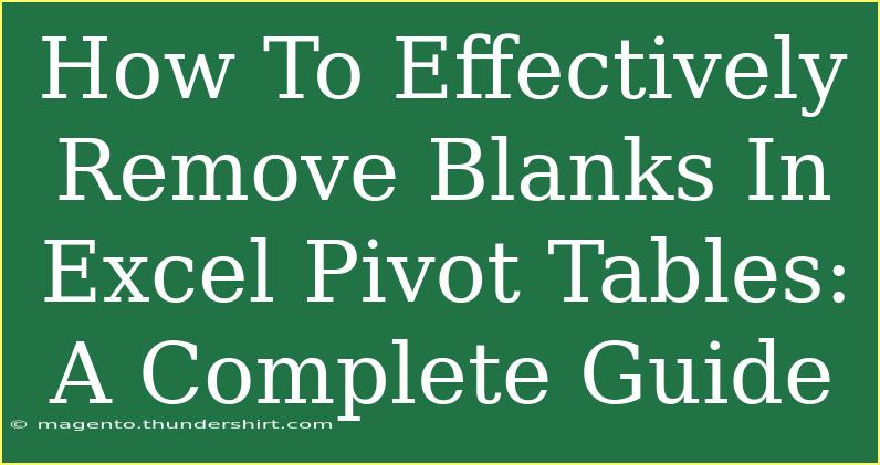 How To Effectively Remove Blanks In Excel Pivot Tables: A Complete Guide