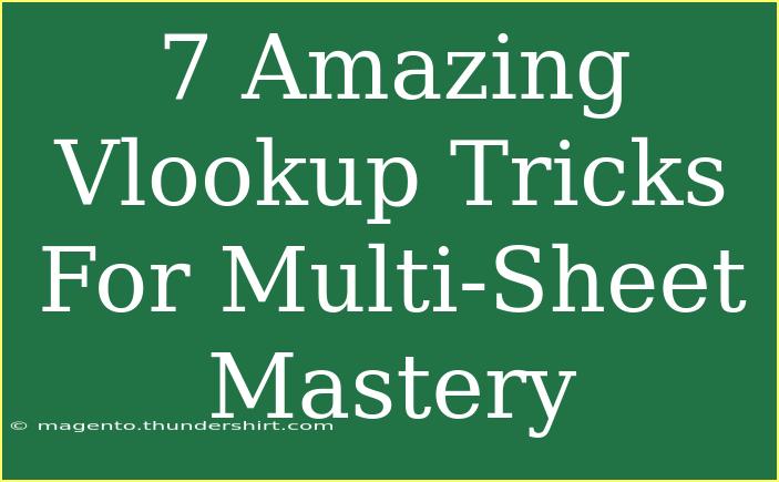 7 Amazing Vlookup Tricks For Multi-Sheet Mastery