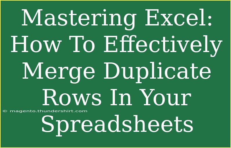 Mastering Excel: How To Effectively Merge Duplicate Rows In Your Spreadsheets